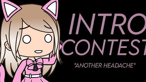 INTRO CONTEST | CLOSED | READ DESCRIPTION | Gacha Life/Gacha Club
