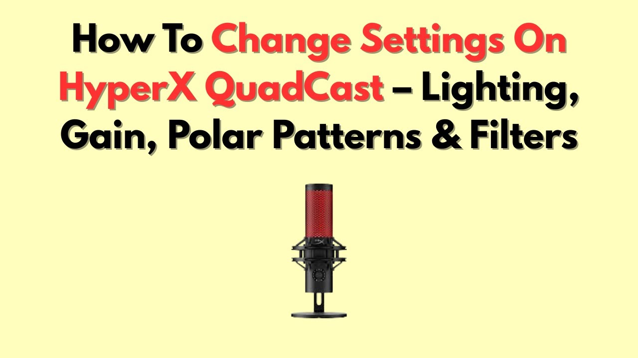 How To Change Settings On HyperX QuadCast – Lighting, Gain, Polar Patterns & Filters