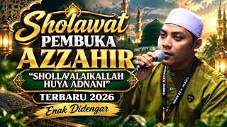 SHOLAWAT MERDU AZZAHIR SHOLLA'ALAIKALLOH HUYA ADNANI TERBARU 2026 ENAK DIDENGAR