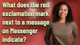 What does the red exclamation mark next to a message on Messenger indicate?
