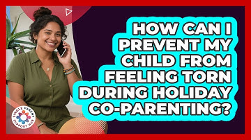 How Can I Prevent My Child From Feeling Torn During Holiday Co-parenting?