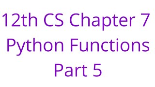 12th CS Chapter 7 Python Functions Part 5