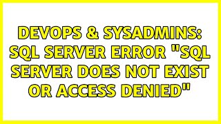 DevOps & SysAdmins: SQL Server error "SQL Server does not exist or access denied"
