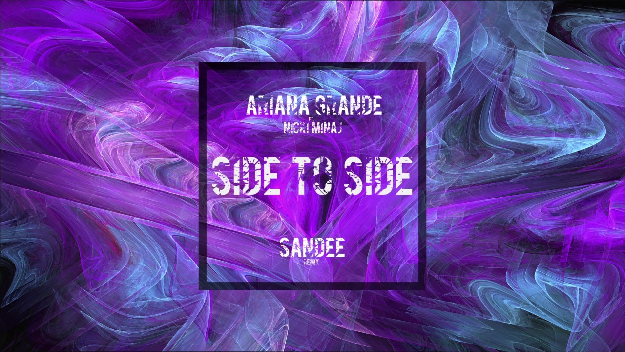 Side To Side - Ariana Grande ft. Nicki Minaj (SANDEE Remix)