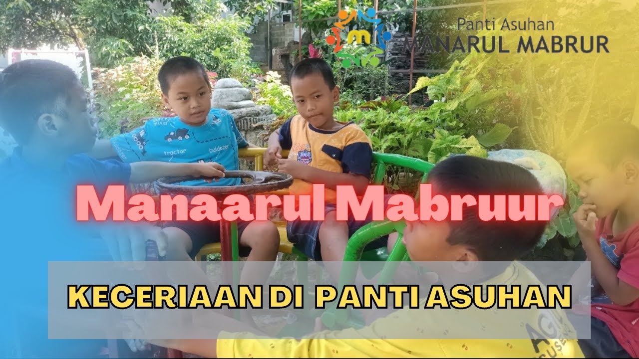 DI SINI KAMI JUGA BAHAGIA | Panti Asuhan Manarul Mabrur.
