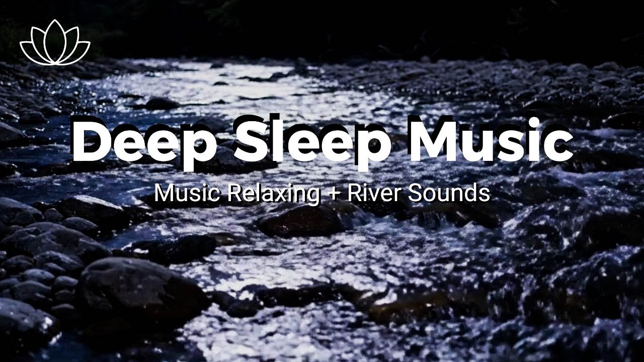 Drift Into Deep Rest – Relaxing Sleep Music + Insomnia – River Sounds for Stress Relief