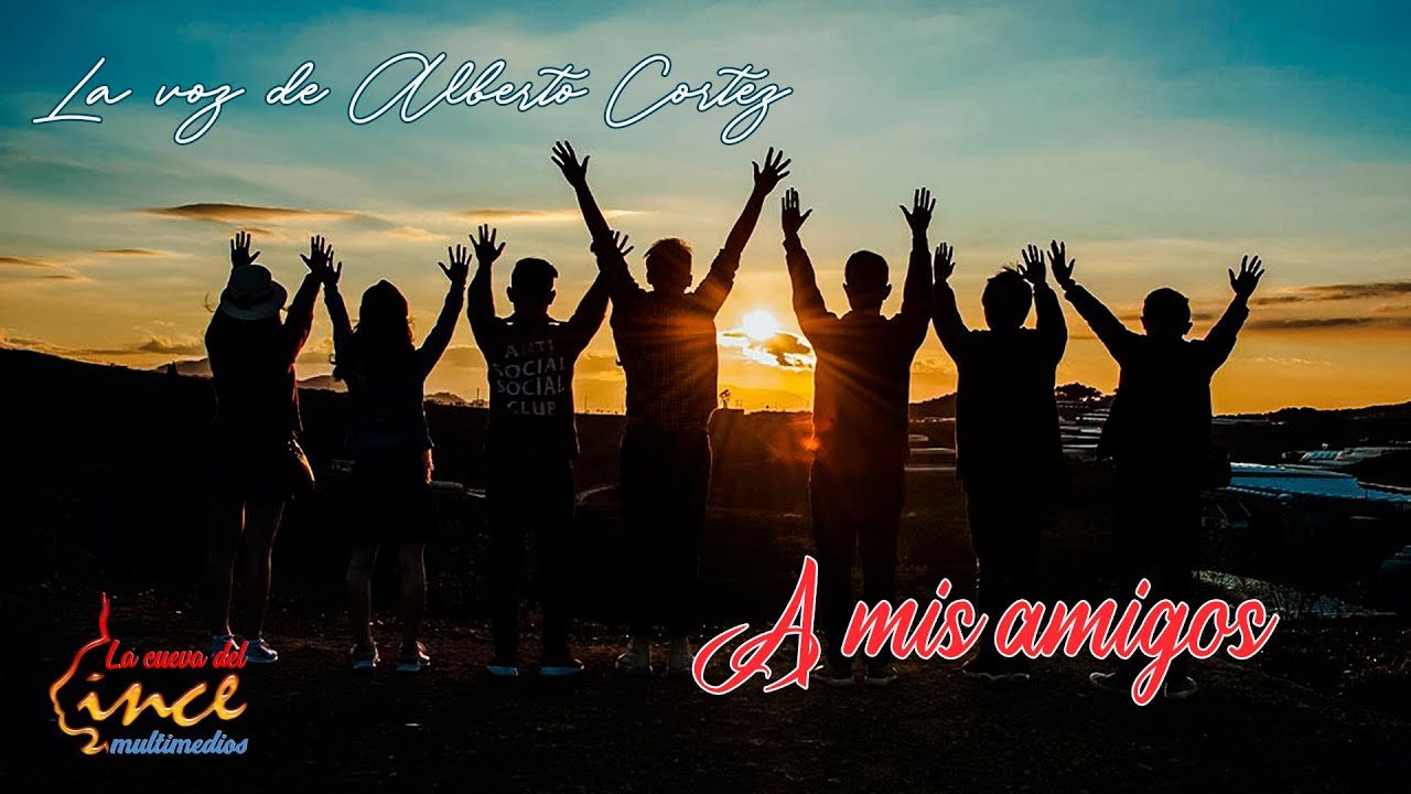 A MIS AMIGOS - En la voz de Alberto Cortez - YouTube