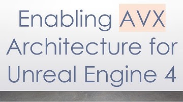 Enabling AVX Architecture for Unreal Engine 4