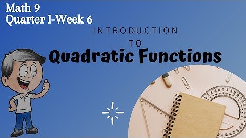 Math 9 || Quarter I - Week 6 || INTRODUCTION TO QUADRATIC FUNCTIONS