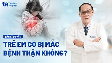 Trẻ em có bị mắc bệnh thận không? | BVĐK Tâm Anh