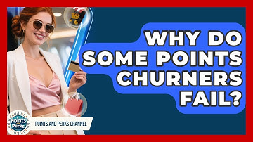 Why Do Some Points Churners Fail? - Points and Perks Channel