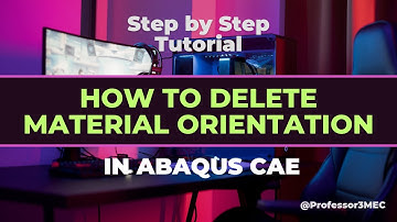 How to Assign and Delete already Assigned Material Orientation in ABAQUS CAE - Step by Step