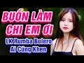 Buồn Làm Chi Em Ơi, Tiền Thắng Tình Thua - LK Rumba Bolero Trữ Tình Hay Nhất 2021 - Ai Cũng Khen Hay