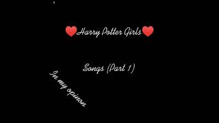Harry Potter Girls Songs || In my opinon