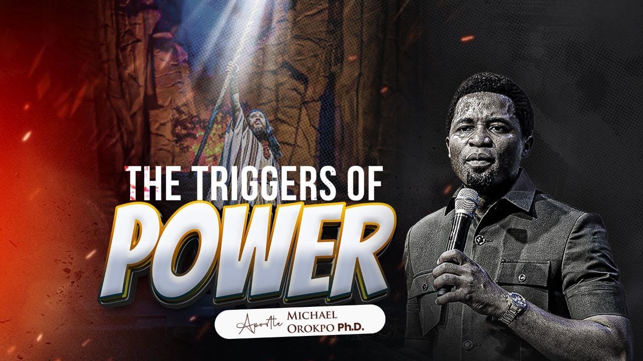 The Triggers of Power - Apostle Michael Orokpo, Ph.D.