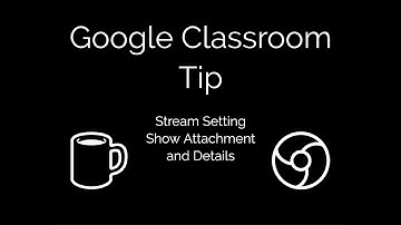 Google Geeking Classroom Tip - Stream Setting Show Attachment and Details