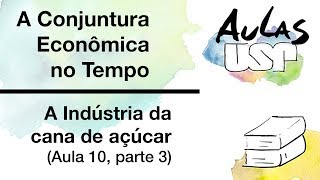 A Indústria da cana de açúcar (Aula 10, parte 3)