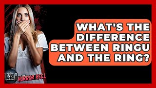 Whats The Difference Between Ringu And The Ring? - The Horror Reel