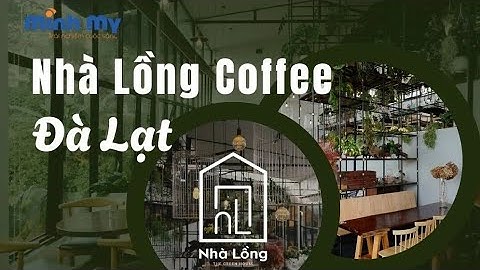 [Đà Lạt] Review quán cafe Nhà Lồng Coffee cực chill – điểm hẹn lãng mạn giữa phố núi