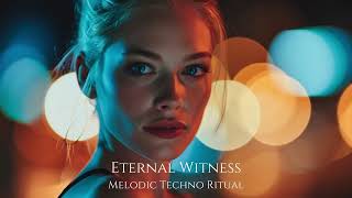 ETERNAL WITNESS | Melodic Techno | Melodic Deep House | Ethnic Deep House