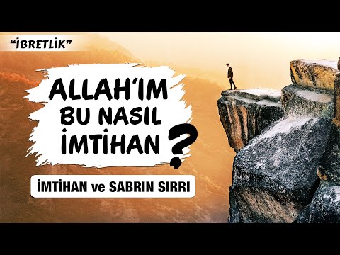 Allah'ım Bu Nasıl İmtihan? | İMTİHAN ve SABRIN SIRLARI (bilseydin asla üzülmezdin)