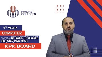 PGC lectures-Inter Part 1-KPK Board-Computer-Chapter 5 - Network Topologies (BUS, STAR, RING, MESH)