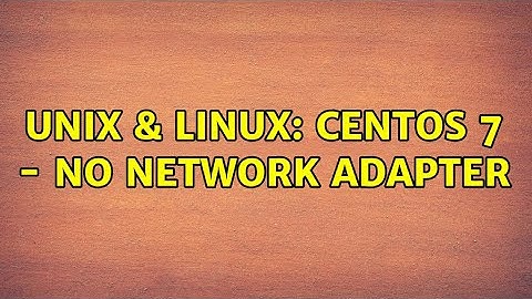 Unix & Linux: Centos 7 - no network adapter