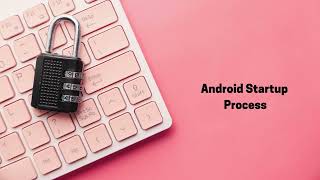 21 # Android Startup Process