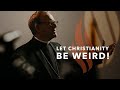 Let Christianity Be Weird! - Bishop Barron&#39;s Sunday Sermon