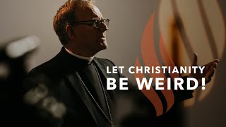 Let Christianity Be Weird! - Bishop Barron's Sunday Sermon
