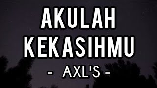 Akulah Kekasihmu - AXL'S (Lirik)