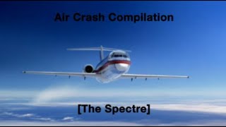 Air Crash Compilation [The Spectre]