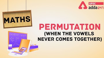 Permutation (When The Vowels Never Comes Together) | MATHS | UPSC ADDA247