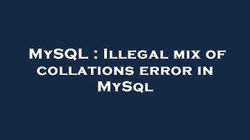 MySQL : Illegal mix of collations error in MySql