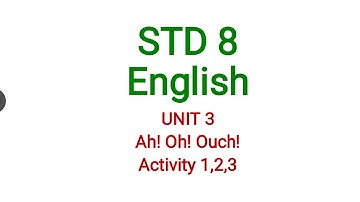 STD 8 English UNIT 3 Ah! Oh! Ouch! Activity 1,2