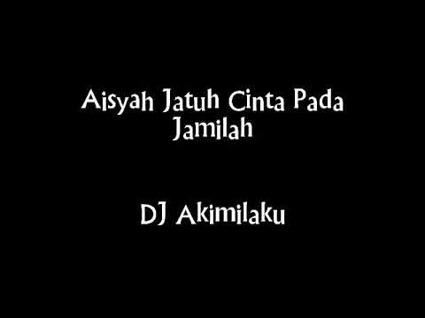 DJ Akimilaku- Aisyah Jatuh Cinta Pada Jamila Full 1 Jam Nonstop