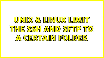 Unix & Linux: Limit the SSH and SFTP to a certain folder