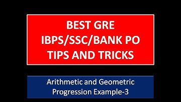 Arithmetic and Geometric Progression Example-3: GRE Math Tricks and Tips(IBPS/SSC/GATE/BANK PO)