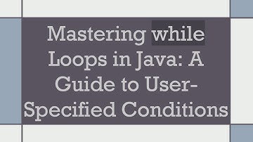 Mastering while Loops in Java: A Guide to User-Specified Conditions
