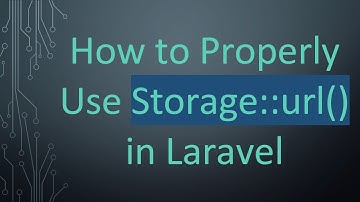 How to Properly Use Storage::url() in Laravel