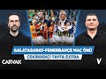 Galatasaray - Fenerbahçe maç önü analizi | Serkan Akkoyun, Ilgaz Çınar | Çekirdekçi Tayfa Extra