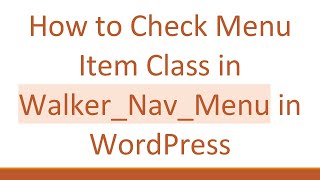 How to Check Menu Item Class in Walker_Nav_Menu in WordPress