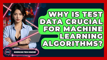 Why Is Test Data Crucial For Machine Learning Algorithms? - Emerging Tech Insider