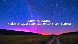 KARNA SU SAYANG - ABIL SKA 86 feat NIKISUKA / REGAE ( LAGU LYRICS)