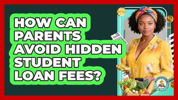 How Can Parents Avoid Hidden Student Loan Fees? - Budgeting as a Parent
