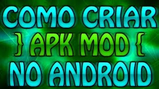 Como Criar Aplicativos Modificado (APK MOD) No Android Como Criar Aplicativos Modificado (APK MOD) No Android