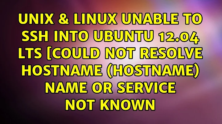 Unable to ssh into Ubuntu 12.04 LTS [could not resolve hostname (hostname): Name