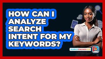 How Can I Analyze Search Intent For My Keywords? - SearchEnginesHub.com