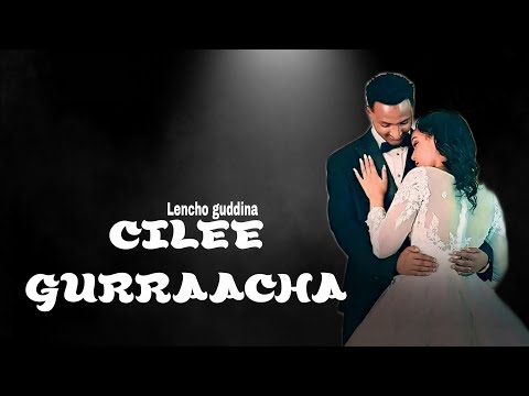 Lencho Guddina Cilee Gurraacha New Oromo Music 2025