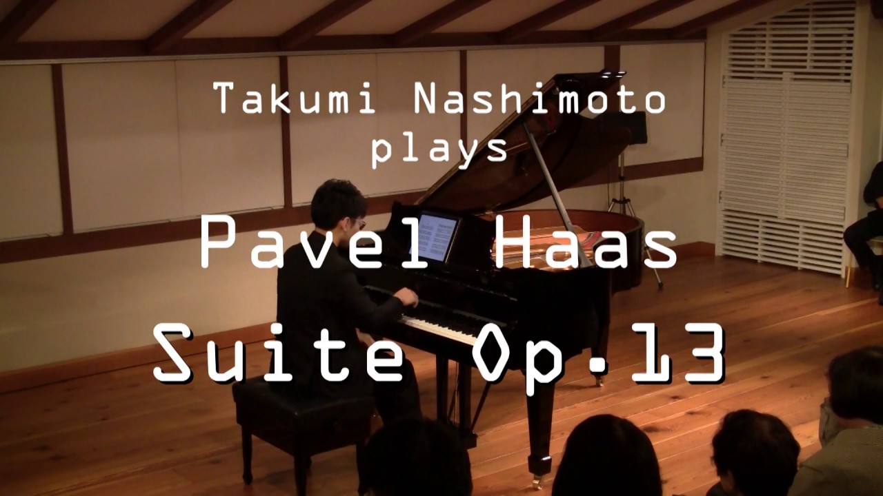 Pavel Haas：Suite for piano Op.13 -Takumi Nashimoto - YouTube